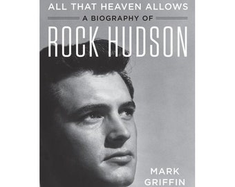 A Biography of ROCK HUDSON "All That Heaven Allows" by Mark Griffin-New Condition- First Edition Hardcover Book! Perfect gift Fans!