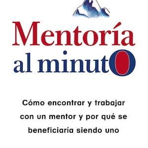 Mentoria al Minuto : Como Encontrar y Trabajar con un Mentor y por que se Beneficiaria Siendo Uno - Libro de Tapa Dura, Perfecto Estado!