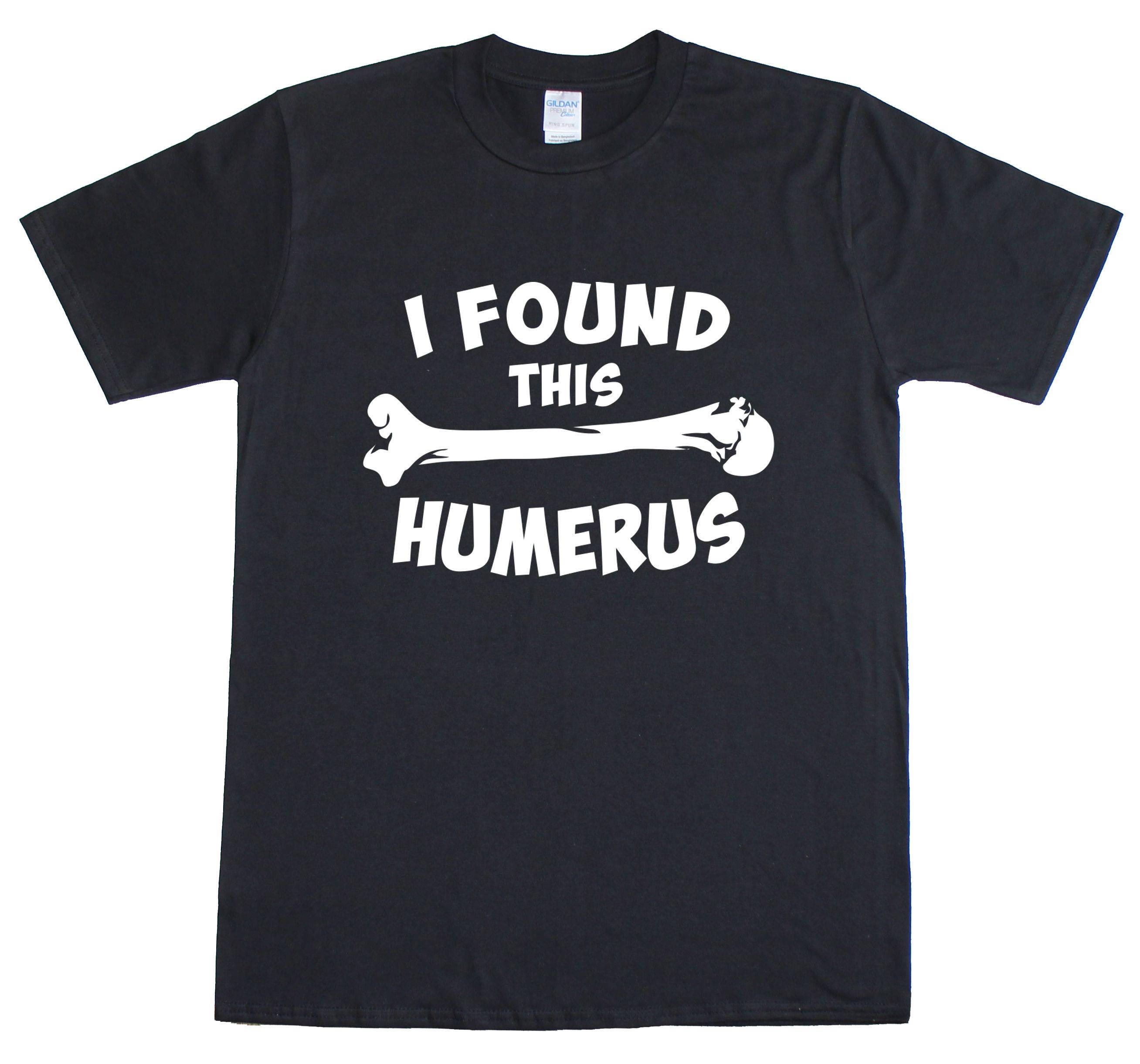 Image of I Found This Humerus/Humerous New Mens Cotton Tee Shirt