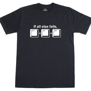 May include: A black t-shirt with the text "If all else fails," and three computer keyboard keys labeled "Ctrl", "Alt", and "Del".