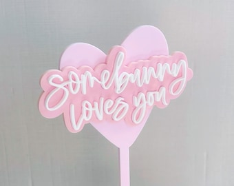 Somebunny Loves You Hand Lettered Acrylic Easter Cake Topper / Easter Basket Label / Flower Bouquet / Pastel Blush Rose Easter Party Decor