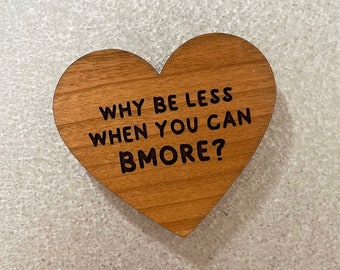 why be less when you can BMORE // baltimore heart magnet // custom engraved wood // housewarming gift // moving or going away present