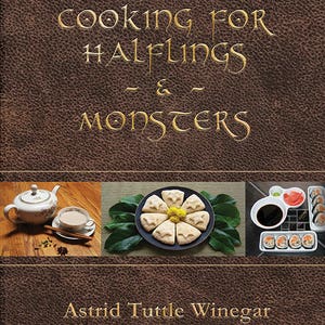 Cooking for Halflings & Monsters: 111 Comfy, Cozy Recipes for Fantasy-Loving Souls