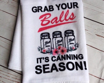 Funny Kitchen Towel, Grab Your Balls It's Canning Season, Summer Towels