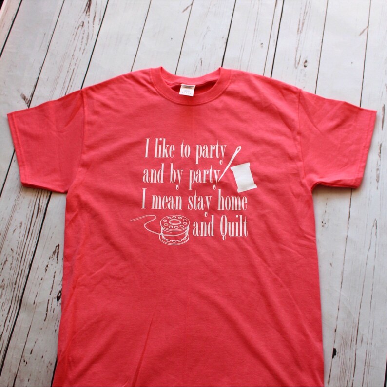 Funny Quilting Shirts Quilting Tee Shirts I like to party Etsy