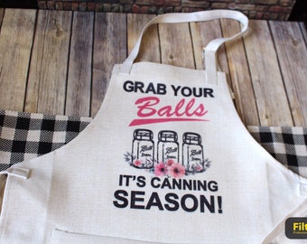 Funny Canning Apron, Grab Your Balls It's Canning Season, Funny Gardening Gifts, Funny Gifts for Gardeners, Canning Jar Aprons, Summer Gifts