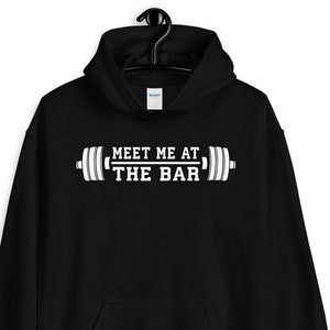 Meet Me At The Bar - Gift For Bodybuilding, Weightlifting, Powerlifting, Crossfit, WOD, Fitness, Workout, Shirt, Sweater - Unisex Gym Hoodie