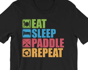 Eat, Sleep, Paddle, Repeat - Motivational Gift for Dragon Boat Racing, Kayak, Canoe, Outrigger - Unisex T-Shirt