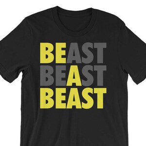 Be A Beast - Motivational Gift For Bodybuilding, Weightlifting, Powerlifting, Crossfit, WOD, Fitness, Workout - Unisex Gym T-Shirt