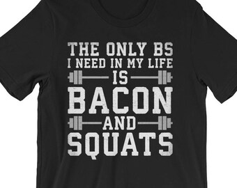 Bacon and Squats - Bodybuilding, Weightlifting, Powerlifting, Crossfit, WOD, Fitness, Workout - Unisex Gym T-Shirt