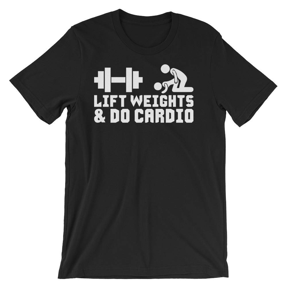 Lift Weights, Do Cardio, Sex, Naughty - Gift For Bodybuilding, Weightlifting, Powerlifting, Crossfit, Fitness, Workout - Funny Gym T-Shirt