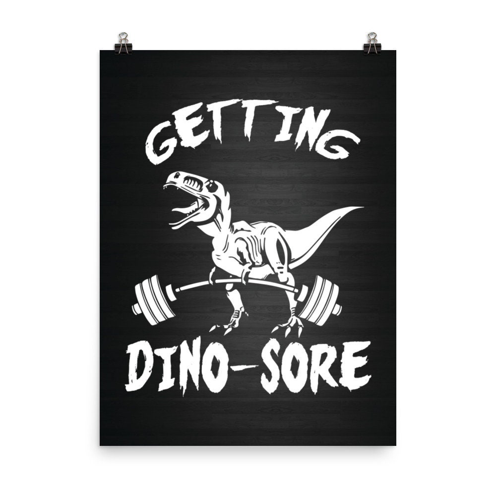 Getting Dino Sore, Funny, T-Rex, Cartoon, Bodybuilding, Weightlifting, Powerlifting, Crossfit, WOD, Fitness, Workout - Gym Poster