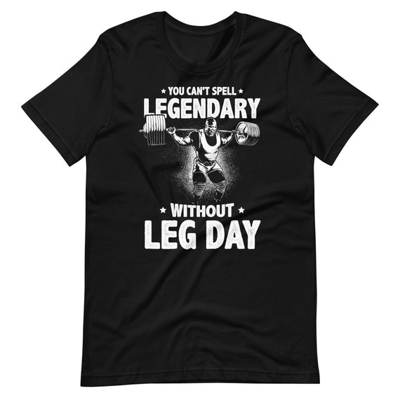 Leg Day Legendary Gym - Workout Gift T Shirt Leg Day Legendary Gym - Workout Gift T Shirt