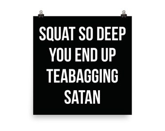 Squat So Deep You Teabag Satan, Funny Gym Poster, Motivational Prints, Gift For Bodybuilding, Weightlifting, Powerlifting, Crossfit, WOD, Fi