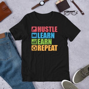 Hustle, Learn, Earn, Repeat - hustle, hustler, entrepreneur, success, motivation, trader, business, forex, stocks - Unisex T-Shirt