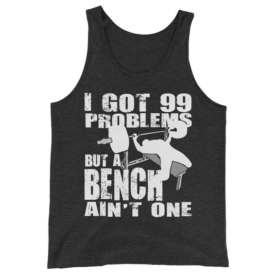 99 Problems But A Bench Ain T One Gift For Bodybuilding Etsy