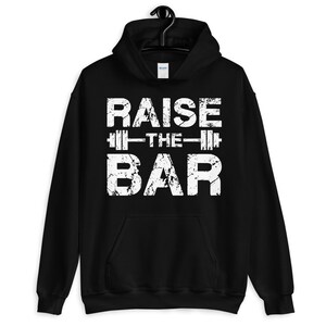Raise The Bar, Barbell, Gift For Bodybuilding, Weightlifting, Powerlifting, Crossfit, WOD, Fitness, Workout, Gym - Unisex Hoodie
