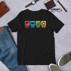 Hustle, Learn, Earn, Repeat - hustle, hustler, entrepreneur, success, motivation, trader, business, forex, stocks - Unisex T-Shirt
