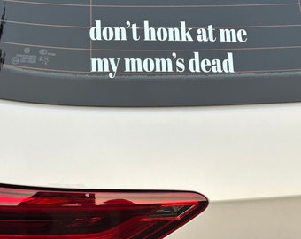 Don't Honk at Me Car Decal | Dark Humor Vinyl Sticker | Laptop Water Bottle Decal