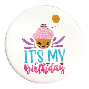 It&#39;s my Birthday Button pin, Magnet, keyring, zipper pull, mirror or more, various sizes