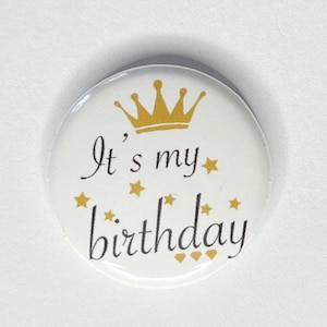 It&#39;s my Birthday Button pin, Magnet, keyring, zipper pull, mirror or more, various sizes