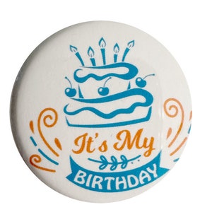 It&#39;s my Birthday Button pin, Magnet, keyring, zipper pull, mirror or more, various sizes