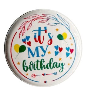 It&#39;s my Birthday Button pin, Magnet, keyring, zipper pull, mirror or more, various sizes