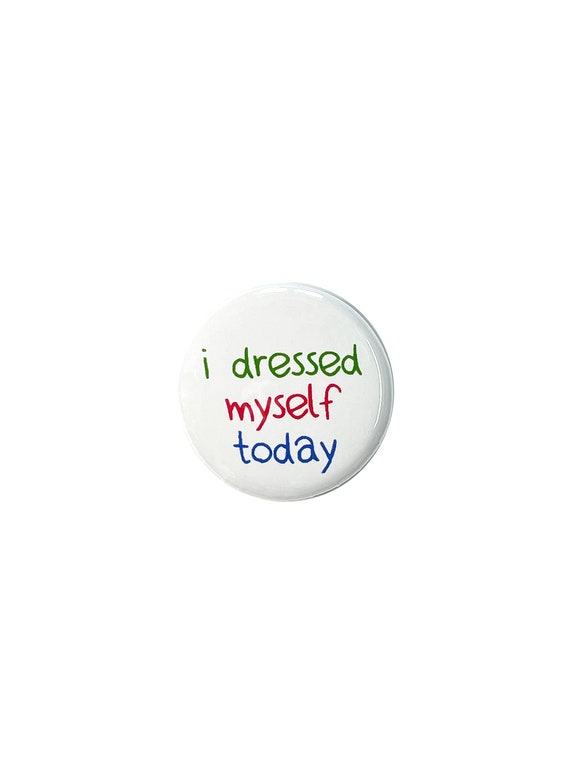 I dressed myself Button pin, Magnet, keyring, zipper pull, mirror or more, various sizes