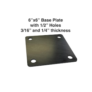 May include: A dark metal base plate, 6 inches by 6 inches, with four holes. The text on the image indicates the holes are 1/2 inch in diameter, and the plate has a thickness of 3/16 and 1/4 inch.