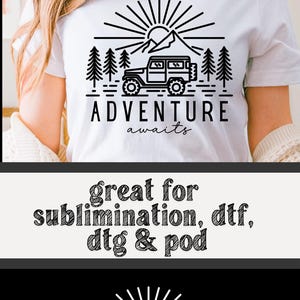 May include: White t-shirt with a black graphic of a jeep, trees, sun, and the words "ADVENTURE awaits." The design is suitable for sublimation, DTF, DTG, and POD printing.