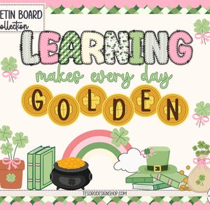 May include: A colorful bulletin board design with the words "LEARNING makes every day GOLDEN." The design includes gold coins, a rainbow, a pot of gold, books, and shamrocks, all in a St. Patrick's Day theme.