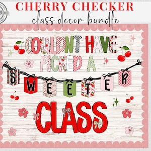 May include: A decorative classroom sign with a cherry theme. The sign features the text "COULDN'T HAVE PICKED A SWEETER CLASS" in various fonts and patterns, including red, pink, green, and black. Cherries and floral accents are also included.
