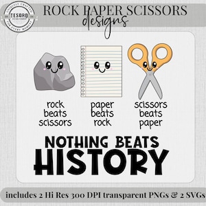May include: A white background features a Rock Paper Scissors design with a rock, paper, and scissors graphic. The text reads "Rock beats scissors, paper beats rock, scissors beats paper." Below, it says "NOTHING BEATS HISTORY."