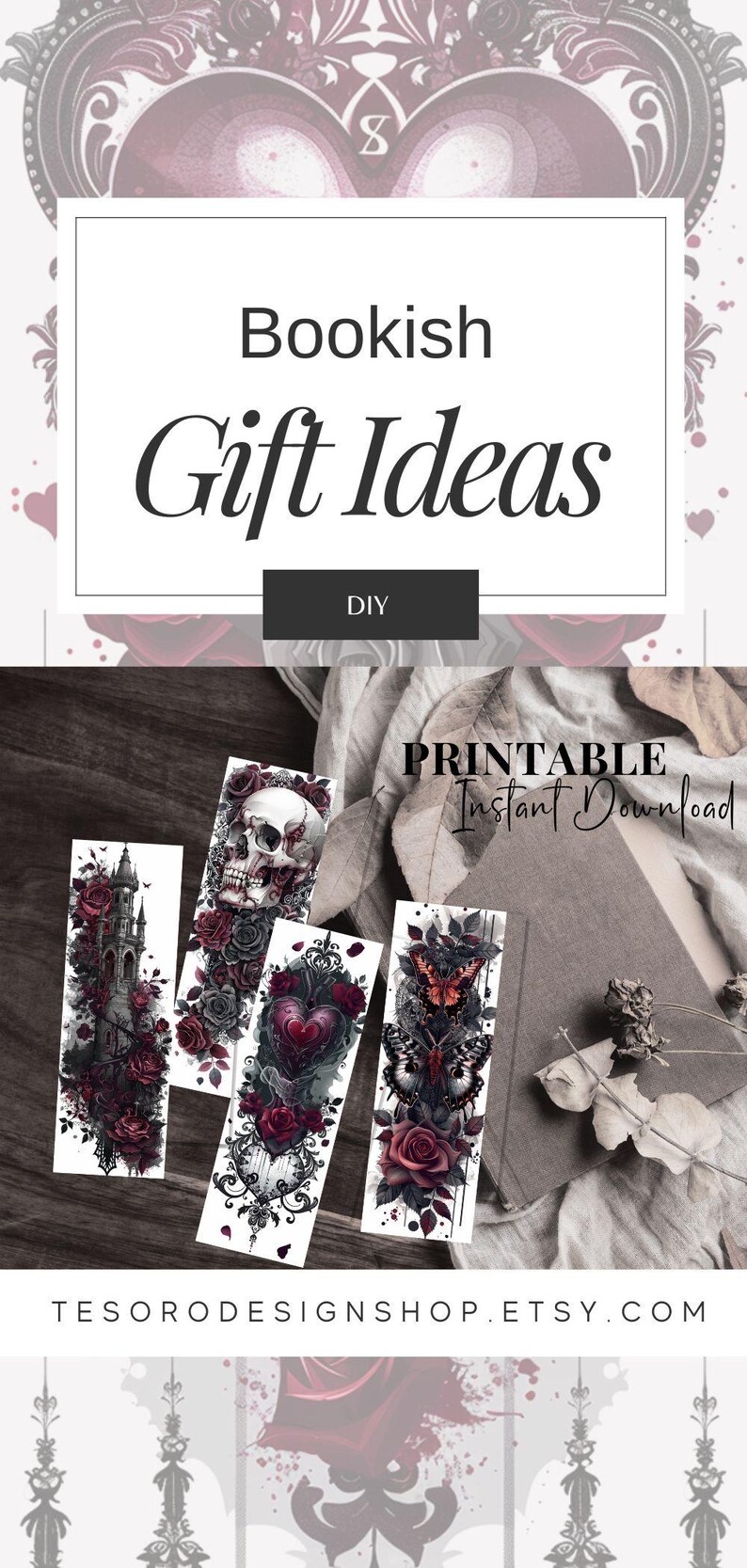 May include: Four printable bookmark designs featuring gothic and dark romantic themes. The designs include a skull, a heart, a castle, and butterflies. The bookmarks are labeled "Printable Instant Download" and "TesoroDesignshop.etsy.com".