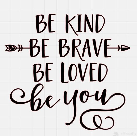 Be Kind Be Brave Be You Svg Files Svg File Quotes Svg Etsy