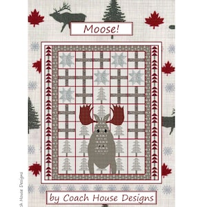 May include: A quilt pattern featuring a moose in a forest setting. The pattern is called "Moose!" and is by Coach House Designs.