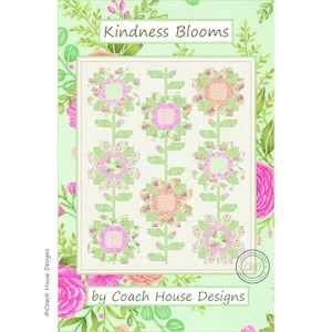 May include: A quilt pattern titled "Kindness Blooms" featuring a floral design in shades of pink, green, and peach. The pattern includes nine stylized flower blocks on a light green background with floral accents. The design is by Coach House Designs.