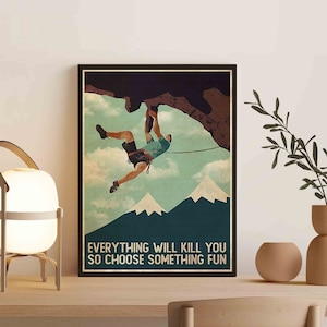Poster verticale di arrampicata su roccia, tutto ti ucciderà, quindi scegli qualcosa di divertente, regalo per gli amanti dell'arrampicata, arrampicata in montagna, regali per l'arrampicata