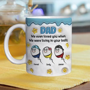 Funny Gifts For Dad, Personalized 3D Inflated Effect Mug Father&#39;s Day Mug, Loved You From Your Balls Accent Mug, Gift For Dad From Son