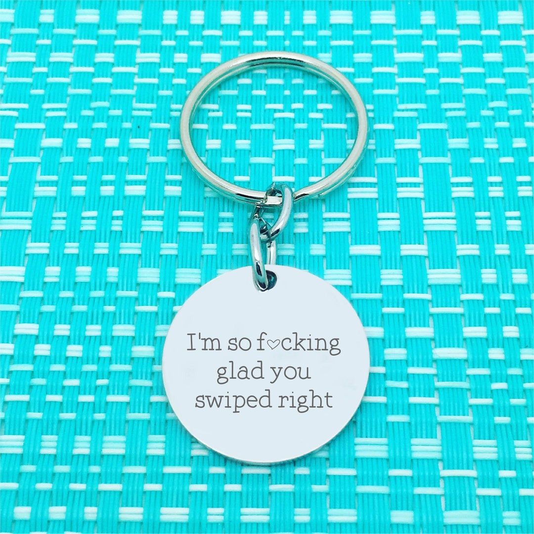 I'm so Glad We Swiped Right, Personalised Engraved Keyring, Add Your Message to the Back ...