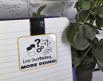 Bookmark, (Magnetic Style) with quote, "Less Overthinking, More Doing!" for a gentle reminder to place in planners, journals, and notebooks.