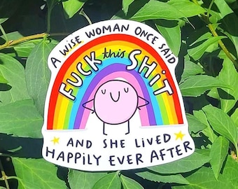 A Wise Woman Once Said Sticker - Feminist Sticker, Girl Power Sticker, Funny Sticker, Quote Sticker