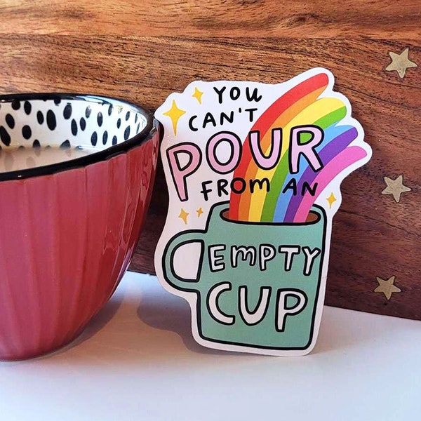 You Can't Pour From An Empty Cup Sticker - Motivational Sticker, Sticker Quote, Mental Health, Positivity, Self-Care