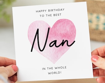 May include: A white card with a pink watercolor heart that says "Nan" inside. The card reads "Happy Birthday to the Best Nan in the Whole World!"