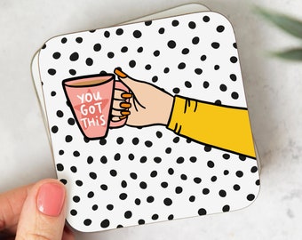 You Got This Coaster - Congrats Gift - Good Luck Gift - New Job Gift Best Friend - Dalmatian Spots Spotty