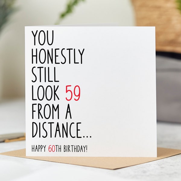 Funny 60th Birthday Card - You Look 59 from a Distance - Personalised Card