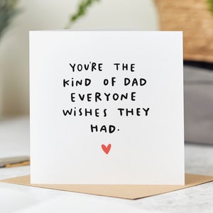 You're The Kind Of Dad That Everyone Wishes They Had - Best Dad Birthday Card - Personalised Card