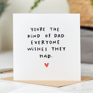 You're The Kind Of Dad That Everyone Wishes They Had - Best Dad Birthday Card - Personalised Card
