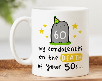 Funny 60th Birthday Mug, Personalised Gift, My Condolences On The Death Of Your 50's, Joke, For Him, For Her, Milestone Birthday Gift