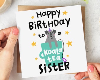 Koala Tea Sister Birthday Card - Funny Sister Birthday Card Quality Sister, Koala Pun, Best Sister Birthday Card